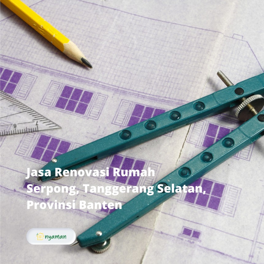 Jasa Renovasi Rumah Serpong, Tanggerang Selatan, Provinsi Banten