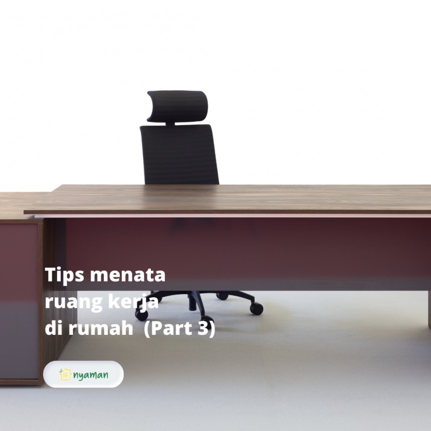 Tips menata ruang kerja di rumah (3/3), Pilih meja dan kursi yang nyaman